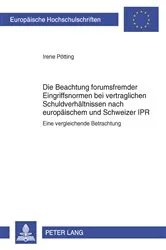 Book cover of Die Beachtung forumsfremder Eingriffsnormen bei vertraglichen Schuldverhaeltnissen nach europaeischem und Schweizer IPR by Irene Pötting