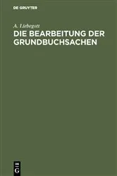 Book cover of Die Bearbeitung der Grundbuchsachen by Unknown