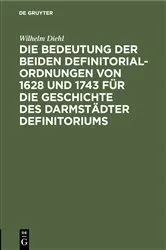 Book cover of Die Bedeutung der beiden Definitorialordnungen von 1628 und 1743 für die Geschichte des Darmstädter Definitoriums by Wilhelm Diehl