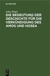 Book cover of Die Bedeutung der Geschichte für die Verkündigung des Amos und Hosea by Julius Rieger