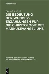 Book cover of Die Bedeutung der Wundererzählungen für die Christologie des Markusevangeliums by Dietrich A. Koch