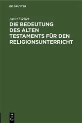 Book cover of Die Bedeutung des Alten Testaments für den Religionsunterricht by Artur Weiser