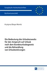 Book cover of Die Bedeutung des Urlaubszwecks fuer den Anspruch auf Urlaub nach dem Bundesurlaubsgesetz und die Behandlung von Urlaubsstoerungen by Krystyna Okoye-Montis