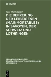 Book cover of Die Befreiung der Leibeigenen (mainmortables) in Savoyen, der Schweiz und Lothringen by Paul Darmstädter