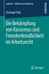 Book cover of Die Bekämpfung von Rassismus und Fremdenfeindlichkeit im Arbeitsrecht by Christoph Fröb