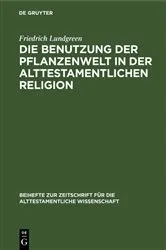 Book cover of Die Benutzung der Pflanzenwelt in der alttestamentlichen Religion by Friedrich Lundgreen
