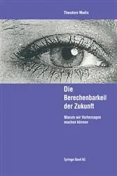 Book cover of Die Berechenbarkeit der Zukunft by Theodore Modis