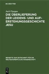 Book cover of Die Überlieferung der Leidens- und Auferstehungsgeschichte Jesu by Jack Finegan