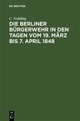 Book cover of Die Berliner Bürgerwehr in den Tagen vom 19. März bis 7. April 1848 by C. Nobiling