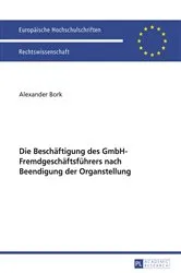 Book cover of Die Beschaeftigung des GmbH-Fremdgeschaeftsfuehrers nach Beendigung der Organstellung by Alexander Bork