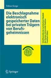 Book cover of Die Beschlagnahme elektronisch gespeicherter Daten bei privaten Trägern von Berufsgeheimnissen by Tobias Korge