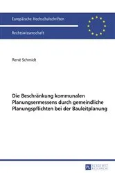 Book cover of Die Beschraenkung kommunalen Planungsermessens durch gemeindliche Planungspflichten bei der Bauleitplanung by René Schmidt