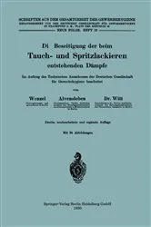 Book cover of Die Beseitigung der beim Tauch- und Spritzlackieren entstehenden Dämpfe (2nd ed.) by Johannes Wenzel
