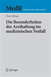 Book cover of Die Besonderheiten der Arzthaftung im medizinischen Notfall by Elmar Killinger