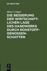 Book cover of Die Besserung der wirtschaftlichen Lage des Handwerks durch Rohstoffgenossenschaften by Hans Crüger