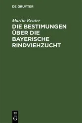 Book cover of Die Bestimungen über die bayerische Rindviehzucht by Martin Reuter