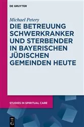 Book cover of Die Betreuung Schwerkranker und Sterbender in Bayerischen Jüdischen Gemeinden heute by Michael Petery