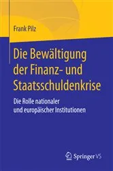 Book cover of Die Bewältigung der Finanz- und Staatsschuldenkrise by Frank Pilz