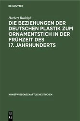 Book cover of Die Beziehungen der deutschen Plastik zum Ornamentstich in der Frühzeit des 17. Jahrhunderts by Herbert Rudolph