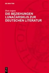 Book cover of Die Beziehungen Lunačarskijs zur deutschen Literatur (2nd ed.) by Dora Angres