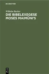 Book cover of Die Bibelexegese Moses Maimûni’s by Wilhelm Bacher