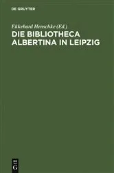 Book cover of Die Bibliotheca Albertina in Leipzig by Ekkehard Henschke