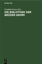 Book cover of Die Bibliothek der Brüder Grimm by Friedhilde Krause