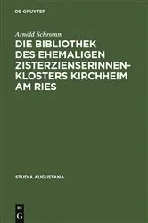 Book cover of Die Bibliothek des ehemaligen Zisterzienserinnenklosters Kirchheim am Ries by Arnold Schromm