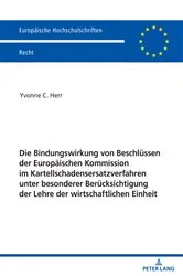 Book cover of Die Bindungswirkung von Beschluessen der Europaeischen Kommission im Kartellschadensersatzverfahren unter besonderer Beruecksichtigung der Lehre der wirtschaftlichen Einheit by Yvonne Herr