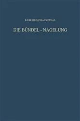 Book cover of Die Bündel-Nagelung. Experimentelle und Klinische Studie über eine Neuartige Methode der Markraum-Schienung Langer Röhrenknochen by Karl Heinz Hackethal