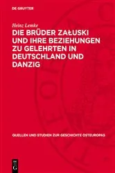 Book cover of Die Brüder Załuski und ihre Beziehungen zu Gelehrten in Deutschland und Danzig by Heinz Lemke