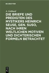Book cover of Die Briefe und Predigten des Mystikers Heinrich Seuse, Gen. Suso, nach Ihren weltlichen Motiven und Dichterischen Formeln betrachtet by A. Gebhard