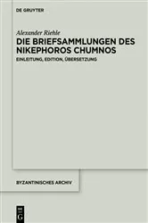 Book cover of Die Briefsammlungen des Nikephoros Chumnos by Alexander Riehle