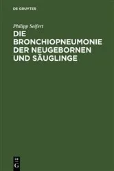 Book cover of Die Bronchiopneumonie der Neugebornen und Säuglinge by Philipp Seifert