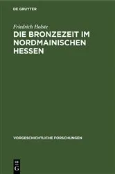 Book cover of Die Bronzezeit im nordmainischen Hessen by Friedrich Holste