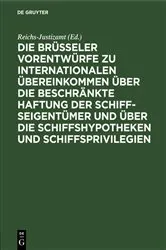 Book cover of Die Brüsseler Vorentwürfe zu internationalen Übereinkommen über die beschränkte Haftung der Schiffseigentümer und über die Schiffshypotheken und Schiffsprivilegien by Unknown
