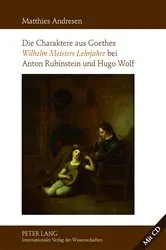 Book cover of Die Charaktere aus Goethes «Wilhelm Meisters Lehrjahre» bei Anton Rubinstein und Hugo Wolf by Matthies Andresen