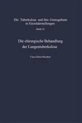 Book cover of Die chirurgische Behandlung der Lungentuberkulose by C.-D. Bloedner