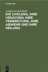 Book cover of Die Cholera, ihre Ursachen, ihre Verbreitung, ihre Abwehr und ihre Heilung by Ludolph von Beckedorff