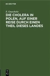 Book cover of Die Cholera in Polen, auf einer Reise durch einen Theil dieses Landes by E. Gnuschcke