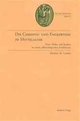 Book cover of Die Christus- und Engelweihe im Mittelalter by Matthias M. Tischler