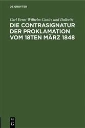 Book cover of Die Contrasignatur der Proklamation vom 18ten März 1848 by Carl Ernst Wilhelm Canitz und Dallwitz