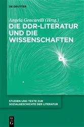 Book cover of Die DDR-Literatur und die Wissenschaften by Angela Gencarelli