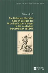 Book cover of Die Debatten ueber den Adel im Spiegel der Grundrechtsberatungen in den deutschen Parlamenten 1848/49 by Oliver Groß