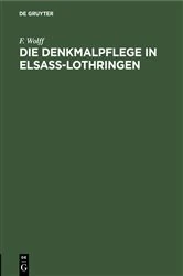 Book cover of Die Denkmalpflege in Elsaß-Lothringen by F. Wolff