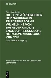Book cover of Die Denkwürdigkeiten der Markgräfin Friederike Sophie Wilhelmine von Bayreuth und die englisch-preußische Heiratsverhandlung von 1730 by Karl Bernbeck