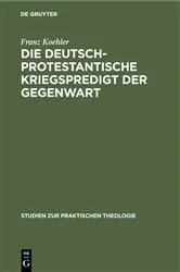 Book cover of Die deutsch-protestantische Kriegspredigt der Gegenwart by Franz Koehler