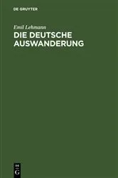 Book cover of Die deutsche Auswanderung by Emil Lehmann