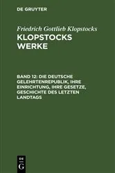 Book cover of Die deutsche Gelehrtenrepublik, ihre Einrichtung, ihre Gesetze, Geschichte des letzten Landtags by Friedrich Gottlieb Klopstocks