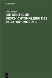 Book cover of Die Deutsche Geschichtsmalerei des 19. Jahrhunderts by Peter Brieger